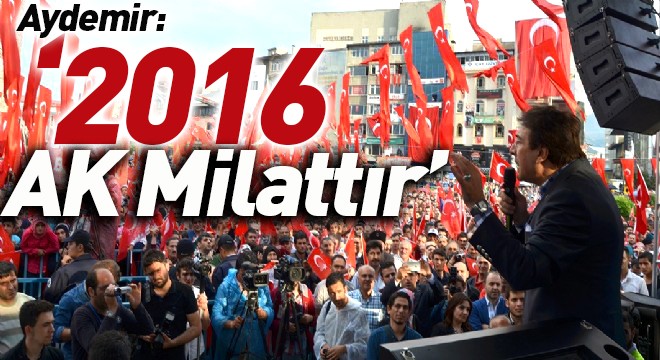 Aydemir: ‘2016 AK Milattır’