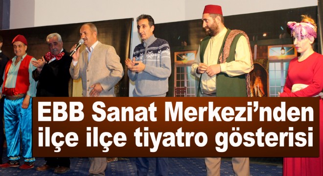 EBB Sanat Merkezi’nden ilçe ilçe tiyatro gösterisi