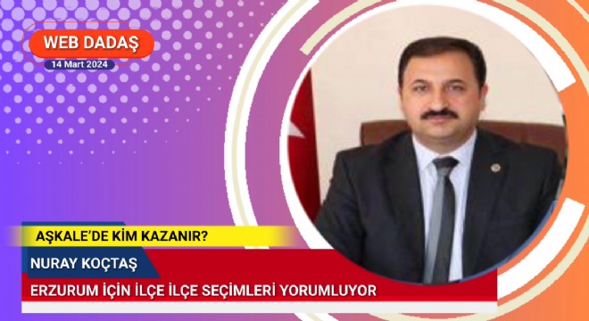 İlçe ilçe kim kazanır: AŞKALE?